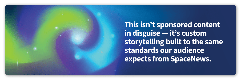 This isn’t sponsored content in disguise — it’s custom storytelling built to the same standards our audience expects from SpaceNews.